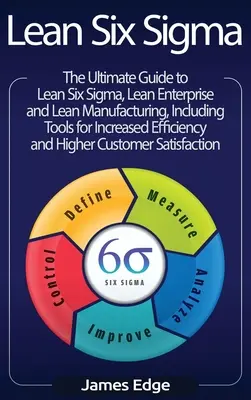 Lean Six Sigma: Der ultimative Leitfaden zu Lean Six Sigma, Lean Enterprise und Lean Manufacturing, mit Tools zur Steigerung der Effizienz - Lean Six Sigma: The Ultimate Guide to Lean Six Sigma, Lean Enterprise, and Lean Manufacturing, with Tools Included for Increased Effic