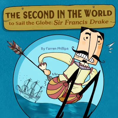 Der Zweite in der Welt, der die Welt umsegelt: Sir Francis Drake - Second in the World to Sail the Globe: Sir Francis Drake