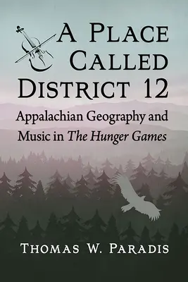 Ein Ort namens Distrikt 12: Geografie der Appalachen und Musik in den Hungerspielen - A Place Called District 12: Appalachian Geography and Music in the Hunger Games