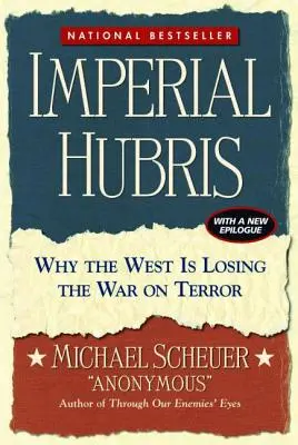 Imperiale Hybris: Warum der Westen den Krieg gegen den Terror verliert - Imperial Hubris: Why the West Is Losing the War on Terror