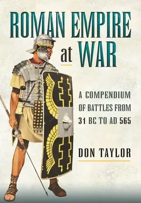 Das Römische Reich im Krieg: Ein Kompendium der Schlachten von 31 v. Chr. bis 565 n. Chr. - Roman Empire at War: A Compendium of Battles from 31 B.C. to A.D. 565