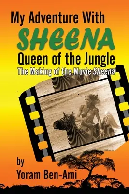 Mein Abenteuer mit Sheena, der Königin des Dschungels: Die Entstehung des Films Sheena - My Adventure With Sheena, Queen of the Jungle: The Making of the Movie Sheena
