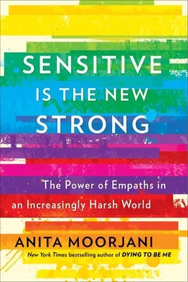 Sensibel ist die neue Stärke: Die Macht der Empathen in einer zunehmend rauen Welt - Sensitive Is the New Strong: The Power of Empaths in an Increasingly Harsh World