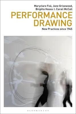 Performance-Zeichnung: Neue Praktiken seit 1945 - Performance Drawing: New Practices Since 1945
