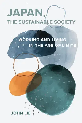 Japan, die nachhaltige Gesellschaft: Das handwerkliche Ethos, gewöhnliche Tugenden und das Alltagsleben im Zeitalter der Grenzen - Japan, the Sustainable Society: The Artisanal Ethos, Ordinary Virtues, and Everyday Life in the Age of Limits