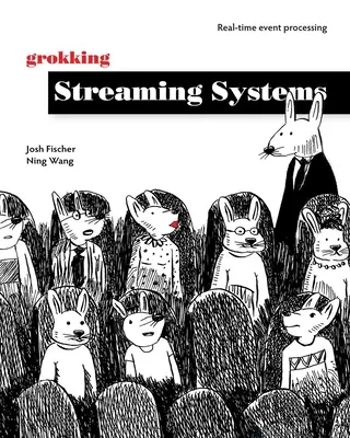 Grokking Streaming-Systeme: Ereignisverarbeitung in Echtzeit - Grokking Streaming Systems: Real-Time Event Processing