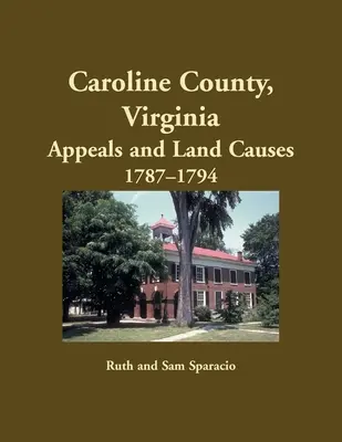 Caroline County, Virginia Einsprüche und Landangelegenheiten, 1787-1794 - Caroline County, Virginia Appeals and Land Causes, 1787-1794