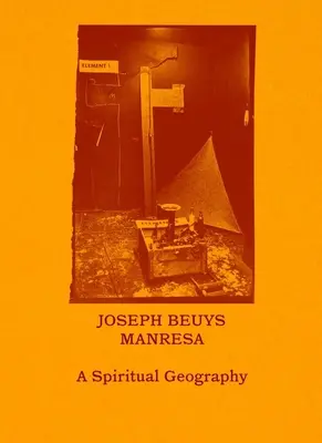 Joseph Beuys - Manresa: Eine spirituelle Geographie - Joseph Beuys--Manresa: A Spiritual Geography