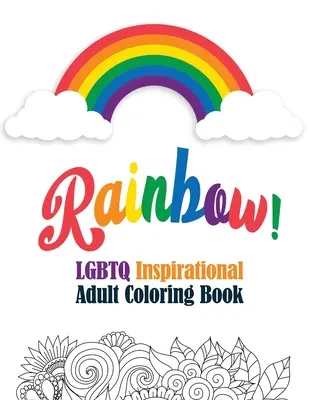 Regenbogen! - LGBTQ Inspirational Adult Coloring Book: Malvorlagen zum Entspannen, Malbuch für Erwachsene mit lustigen inspirierenden Zitaten, kreativer Kunstakt - Rainbow! - LGBTQ Inspirational Adult Coloring Book: Coloring Pages for Relaxation, Adult Coloring Book with Fun Inspirational Quotes, Creative Art Act