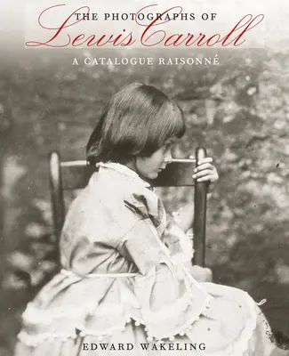 Die Fotografien von Lewis Carroll: Ein Werkverzeichnis (Catalogue Raisonn) - The Photographs of Lewis Carroll: A Catalogue Raisonn