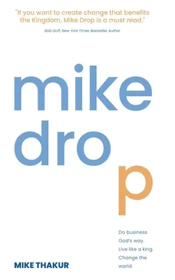 Mike Drop: Do Business God's Way. Lebe wie ein König. Verändere die Welt - Mike Drop: Do Business God's Way. Live Like a King. Change the World