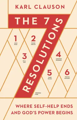 Die 7 Vorsätze: Wo Selbsthilfe aufhört und Gottes Macht anfängt - The 7 Resolutions: Where Self-Help Ends and God's Power Begins