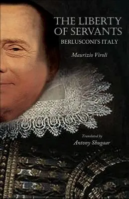 Die Freiheit der Diener: Berlusconi's Italien - The Liberty of Servants: Berlusconi's Italy