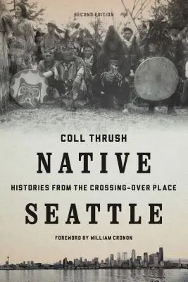 Eingeborenes Seattle: Geschichten aus dem Crossing-Over Place - Native Seattle: Histories from the Crossing-Over Place