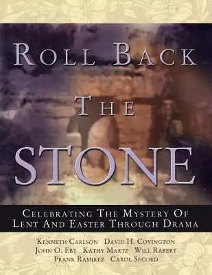 Rollt den Stein zurück: Das Geheimnis von Fastenzeit und Ostern mit Hilfe von Theaterstücken feiern - Roll Back the Stone: Celebrating the Mystery of Lent and Easter Through Drama