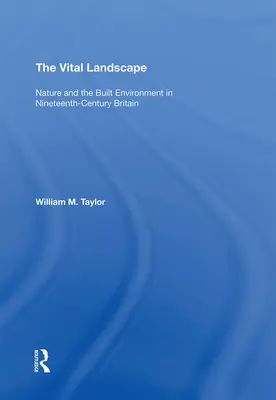 Die vitale Landschaft: Die Natur und die gebaute Umwelt im Großbritannien des neunzehnten Jahrhunderts - The Vital Landscape: Nature and the Built Environment in Nineteenth-Century Britain