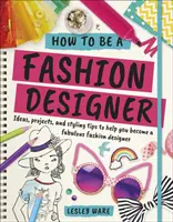 How To Be A Fashion Designer - Ideen, Projekte und Styling-Tipps, um ein fabelhafter Modedesigner zu werden - How To Be A Fashion Designer - Ideas, Projects and Styling Tips to help you Become a Fabulous Fashion Designer