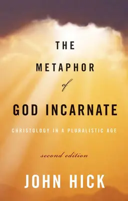 Die Metapher des menschgewordenen Gottes, Zweite Ausgabe: Christologie in einem pluralistischen Zeitalter - The Metaphor of God Incarnate, Second Edition: Christology in a Pluralistic Age