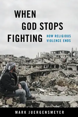 Wenn Gott aufhört zu kämpfen: Wie religiöse Gewalt ein Ende findet - When God Stops Fighting: How Religious Violence Ends