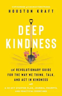 Tiefe Freundlichkeit: Ein revolutionärer Leitfaden für die Art und Weise, wie wir in Freundlichkeit denken, reden und handeln - Deep Kindness: A Revolutionary Guide for the Way We Think, Talk, and ACT in Kindness