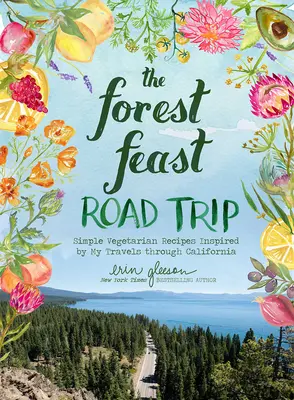 The Forest Feast Road Trip: Einfache vegetarische Rezepte inspiriert von meinen Reisen durch Kalifornien - The Forest Feast Road Trip: Simple Vegetarian Recipes Inspired by My Travels Through California