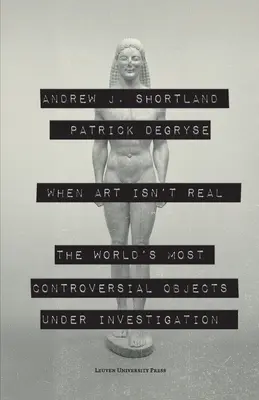 Wenn Kunst nicht echt ist: Die umstrittensten Objekte der Welt auf dem Prüfstand - When Art Isn't Real: The World's Most Controversial Objects Under Investigation