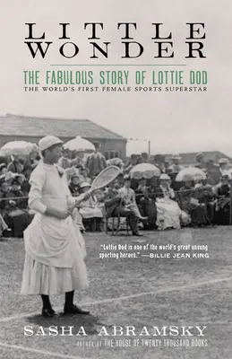 Little Wonder: Die fabelhafte Geschichte von Lottie Dod, dem ersten weiblichen Sport-Superstar der Welt - Little Wonder: The Fabulous Story of Lottie Dod, the World's First Female Sports Superstar