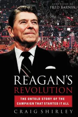 Reagans Revolution: Die unerzählte Geschichte des Wahlkampfs, mit dem alles begann - Reagan's Revolution: The Untold Story of the Campaign That Started It All