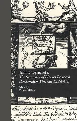 Jean d'Espagnet's Zusammenfassung der Physik wiederhergestellt (Enchyridion Physicae Restitutae): Die Übersetzung von 1651 mit d'Espagnets Arcanum - Jean d'Espagnet's the Summary of Physics Restored (Enchyridion Physicae Restitutae): The 1651 Translation with d'Espagnet's Arcanum