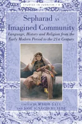 Sepharad als vorgestellte Gemeinschaft: Sprache, Geschichte und Religion von der frühen Neuzeit bis zum 21. - Sepharad as Imagined Community: Language, History and Religion from the Early Modern Period to the 21st Century