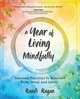 Ein Jahr des achtsamen Lebens: Jahreszeitliche Praktiken zur Ernährung von Körper, Geist und Seele - A Year of Living Mindfully: Seasonal Practices to Nourish Body, Mind, and Spirit