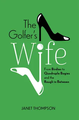 The Golfer's Wife: Von Birdies zu Quadruple Bogies und dem Rough dazwischen - The Golfer's Wife: From Birdies to Quadruple Bogies and the Rough in Between