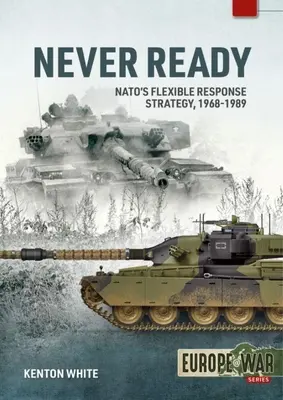 Niemals bereit: Die flexible Reaktionsstrategie der Nato, 1968-1989 - Never Ready: Nato's Flexible Response Strategy, 1968-1989