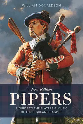 Pfeifer: Ein Führer zu den Spielern und der Musik der Highland Bagpipe - Pipers: A Guide to the Players and Music of the Highland Bagpipe