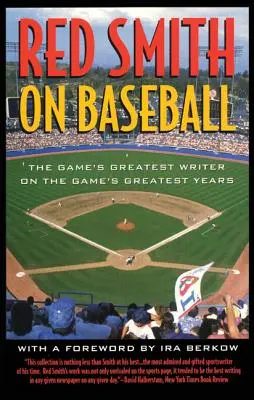 Red Smith über Baseball: Der größte Schriftsteller des Spiels über die größten Jahre des Spiels - Red Smith on Baseball: The Game's Greatest Writer on the Game's Greatest Years