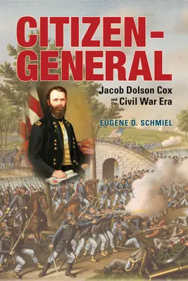 Bürger-General: Jacob Dolson Cox und die Ära des Bürgerkriegs - Citizen-General: Jacob Dolson Cox and the Civil War Era