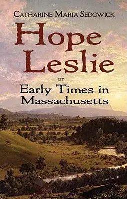 Hope Leslie: Oder frühe Zeiten in Massachusetts - Hope Leslie: Or Early Times in Massachusetts