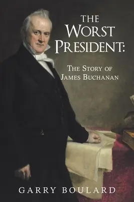 Der schlimmste Präsident - die Geschichte von James Buchanan - The Worst President--The Story of James Buchanan