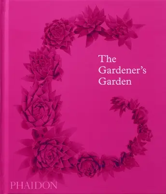 Der Garten des Gärtners: Inspiration über Kontinente und Jahrhunderte hinweg (Klassische Ausgabe) - The Gardener's Garden: Inspiration Across Continents and Centuries (Classic Edition)