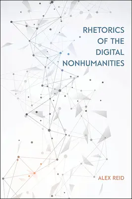 Rhetorik der digitalen Nichtmenschlichkeiten - Rhetorics of the Digital Nonhumanities