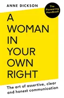 Die Frau in eigener Sache: Die Kunst der selbstbewussten, klaren und ehrlichen Kommunikation - Woman in Your Own Right: The Art of Assertive, Clear and Honest Communication