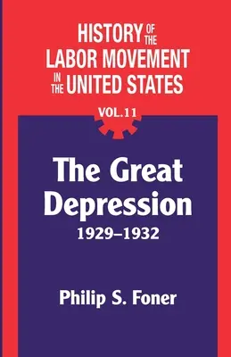 Die Geschichte der Arbeiterbewegung in den Vereinigten Staaten, Bd. 11: Die Depression - The History of the Labor Movement in the United States, Vol. 11: The Depression