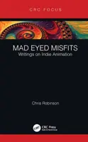 Mad Eyed Misfits: Schriften zur Indie-Animation - Mad Eyed Misfits: Writings on Indie Animation