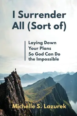 Ich gebe alles auf (irgendwie) - I Surrender All (Sort Of)