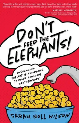 Füttern Sie nicht die Elefanten! Überwindung der Kunst des Vermeidens für den Aufbau starker Partnerschaften - Don't Feed the Elephants!: Overcoming the Art of Avoidance to Build Powerful Partnerships