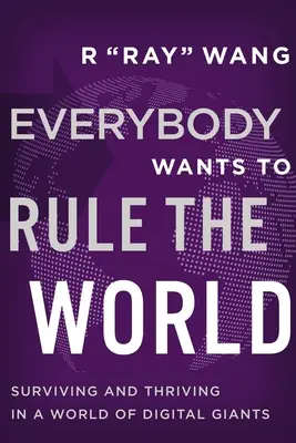 Jeder will die Welt beherrschen: Überleben und Gedeihen in einer Welt der digitalen Giganten - Everybody Wants to Rule the World: Surviving and Thriving in a World of Digital Giants