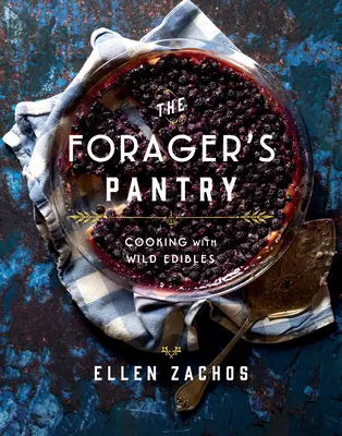 Die Speisekammer des Wildsammlers: Kochen mit Wildkräutern - The Forager's Pantry: Cooking with Wild Edibles