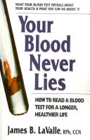 Ihr Blut lügt nie: Wie man einen Bluttest für ein längeres, gesünderes Leben liest - Your Blood Never Lies: How to Read a Blood Test for a Longer, Healthier Life