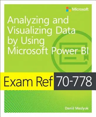 Exam Ref 70-778 Analysieren und Visualisieren von Daten mit Microsoft Power Bi - Exam Ref 70-778 Analyzing and Visualizing Data by Using Microsoft Power Bi