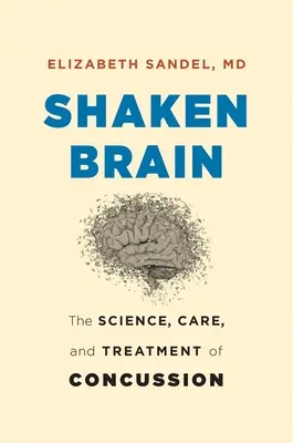 Erschüttertes Gehirn: Wissenschaft, Pflege und Behandlung von Gehirnerschütterungen - Shaken Brain: The Science, Care, and Treatment of Concussion